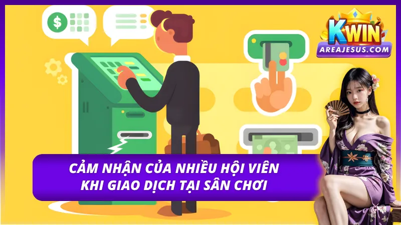 Nạp Tiền KWIN - Quy Trình Các Bước Đơn Giản Dễ Dàng 5 Đánh giá của thành viên khi nạp tiền KWIN