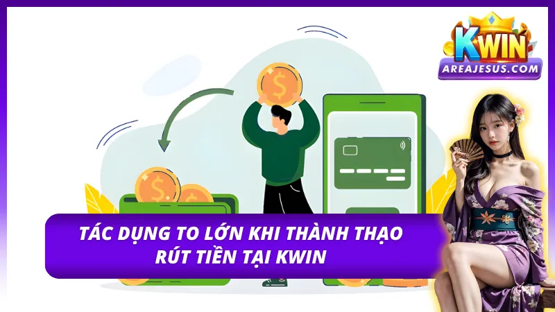 Cách Rút Tiền Kwin Dễ Dàng Và Nhanh Chóng Nhất Hiện Nay 2 Tầm quan trọng của thao tác rút tiền Kwin