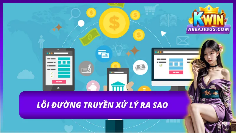 Cách Rút Tiền Kwin Dễ Dàng Và Nhanh Chóng Nhất Hiện Nay 4 Xử lý lỗi đường truyền khi rút tiền